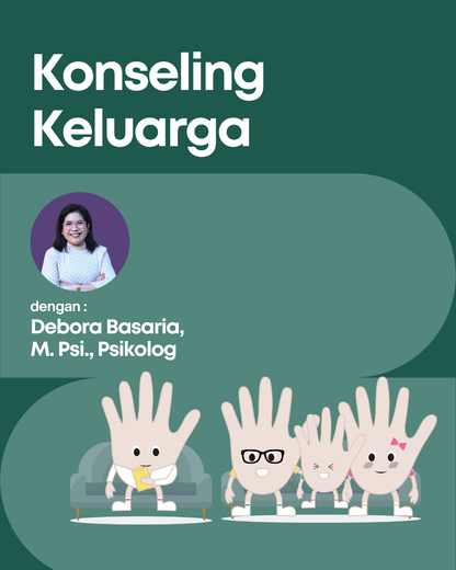 Konseling Keluarga dengan Debora Basaria, M. Psi., Psikolog